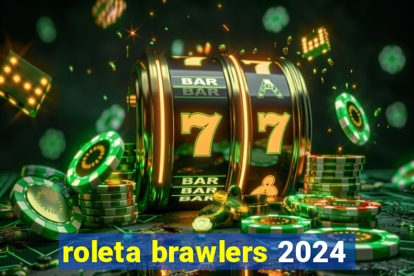 roleta brawlers 2024